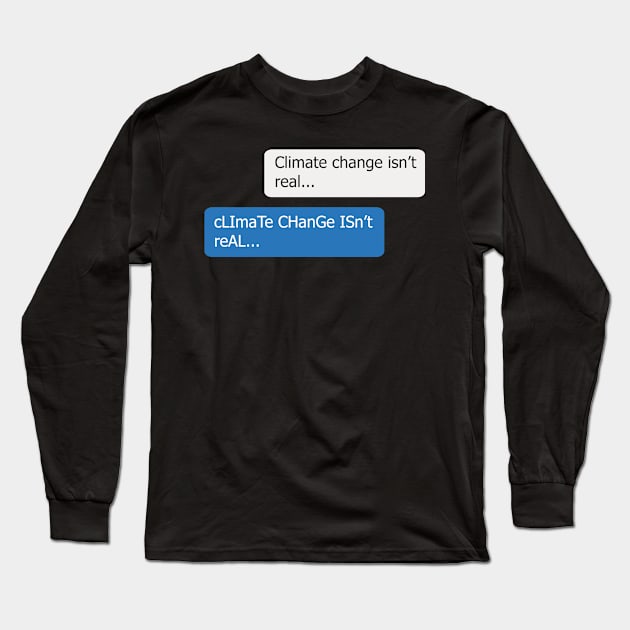 Chat - Climate Change Isn't Real Meme Long Sleeve T-Shirt by bluerockproducts